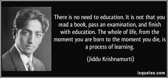 quote-there-is-no-need-to-education-it-is-not-that-you-read-a-book-pass-an-examination-and-finish-with-jiddu-krishnamurti-330112